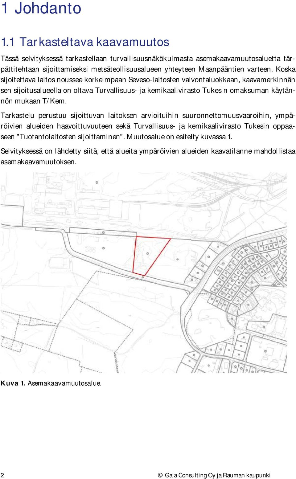 Koska sijoitettava laitos noussee korkeimpaan Seveso-laitosten valvontaluokkaan, kaavamerkinnän sen sijoitusalueella on oltava Turvallisuus- ja kemikaalivirasto Tukesin omaksuman käytännön mukaan