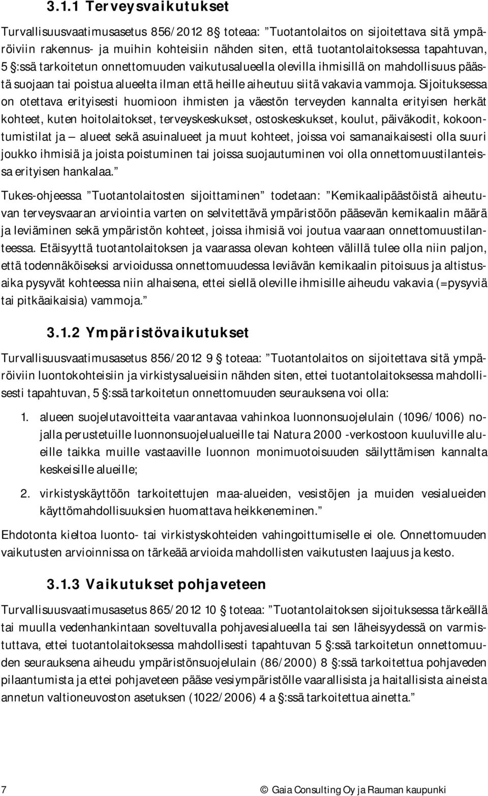 Sijoituksessa on otettava erityisesti huomioon ihmisten ja väestön terveyden kannalta erityisen herkät kohteet, kuten hoitolaitokset, terveyskeskukset, ostoskeskukset, koulut, päiväkodit,