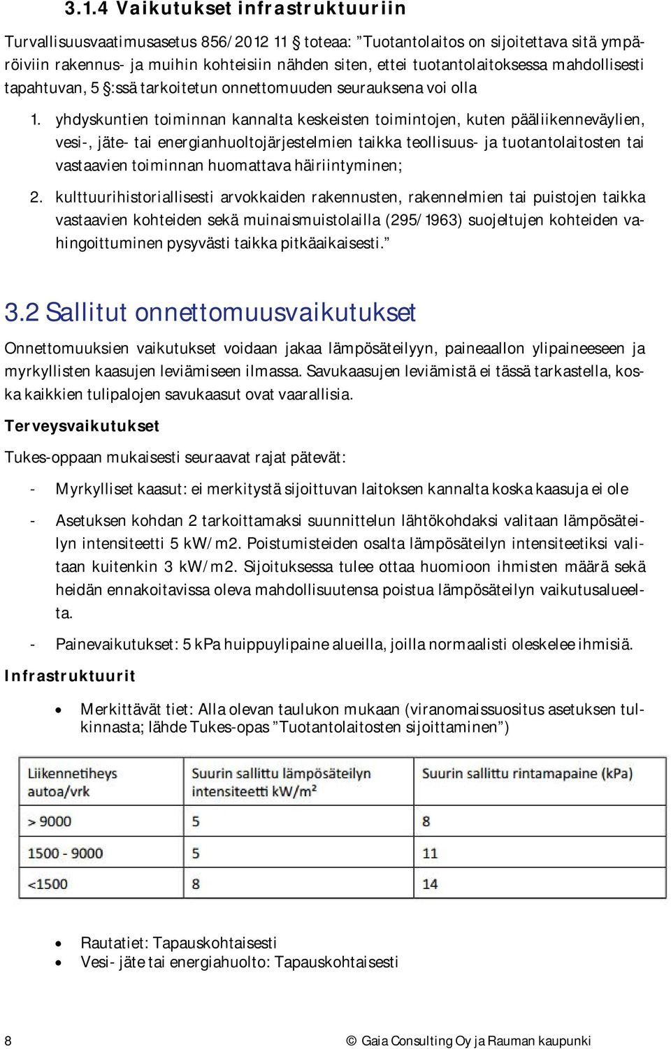 yhdyskuntien toiminnan kannalta keskeisten toimintojen, kuten pääliikenneväylien, vesi-, jäte- tai energianhuoltojärjestelmien taikka teollisuus- ja tuotantolaitosten tai vastaavien toiminnan