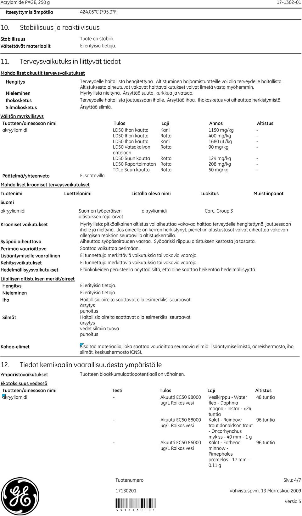 Kehitysvaikutukset Hedelmällisyysvaikutukset Liiallisen altistuksen merkit/oireet Hengitys Nieleminen Iho Terveydelle haitallista hengitettynä.