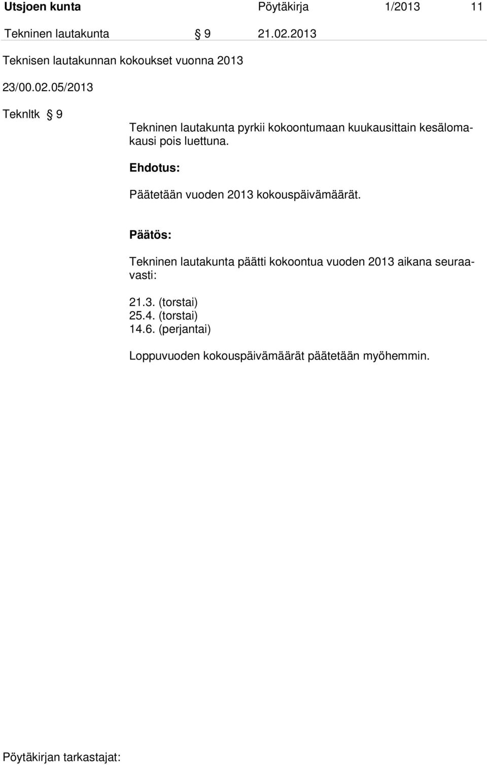 05/2013 Teknltk 9 Tekninen lautakunta pyrkii kokoontumaan kuukausittain kesälomakausi pois luettuna.