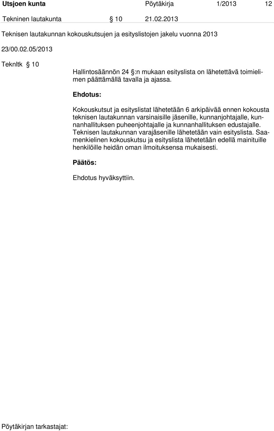 05/2013 Teknltk 10 Hallintosäännön 24 :n mukaan esityslista on lähetettävä toimielimen päättämällä tavalla ja ajassa.