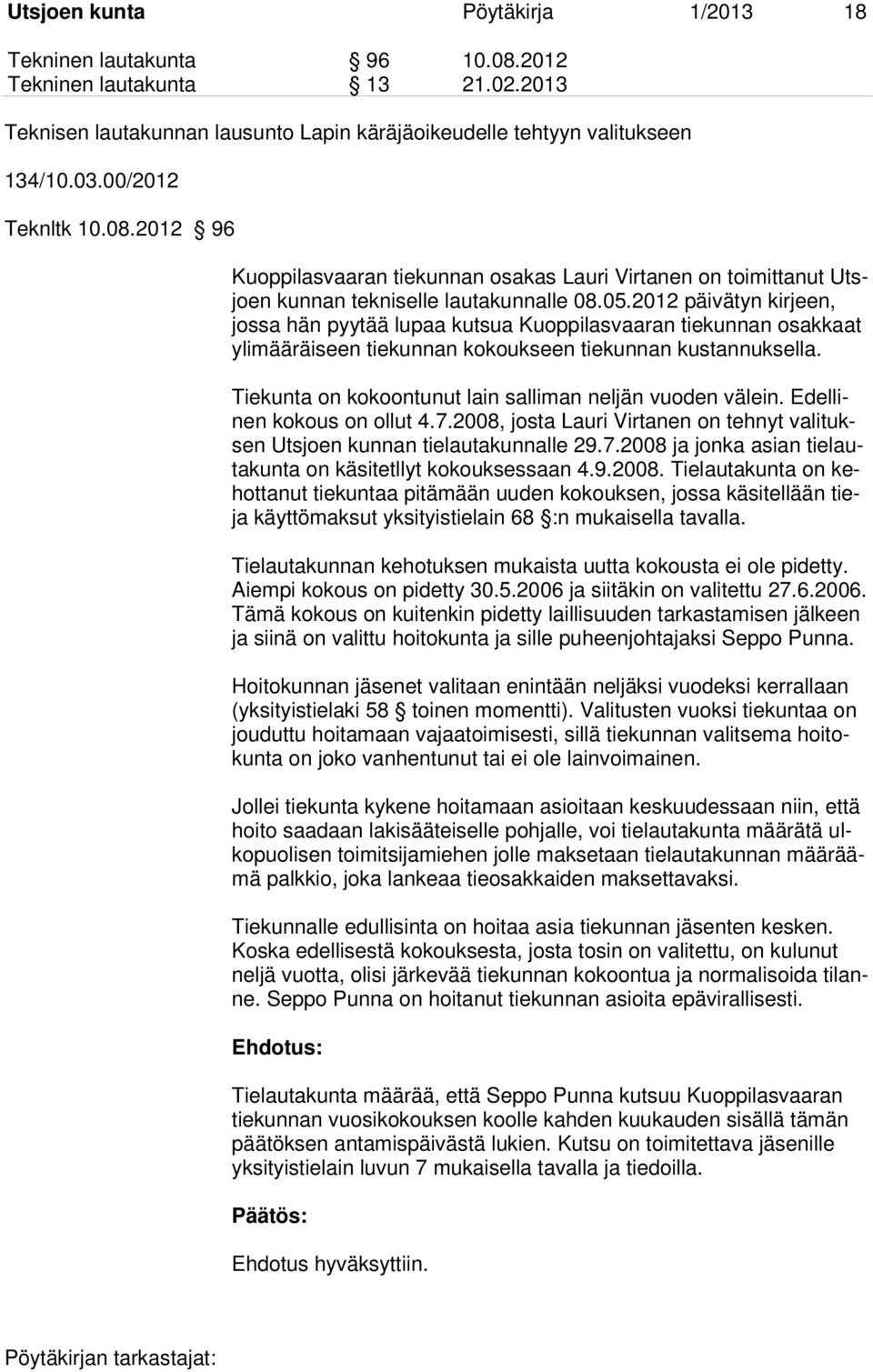 2012 päivätyn kirjeen, jossa hän pyytää lupaa kutsua Kuoppilasvaaran tiekunnan osakkaat ylimääräiseen tiekunnan kokoukseen tiekunnan kustannuksella.