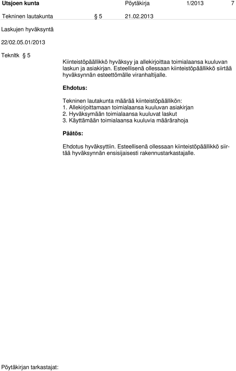 Esteellisenä ollessaan kiinteistöpäällikkö siirtää hyväksynnän esteettömälle viranhaltijalle. Tekninen lautakunta määrää kiinteistöpäällikön: 1.