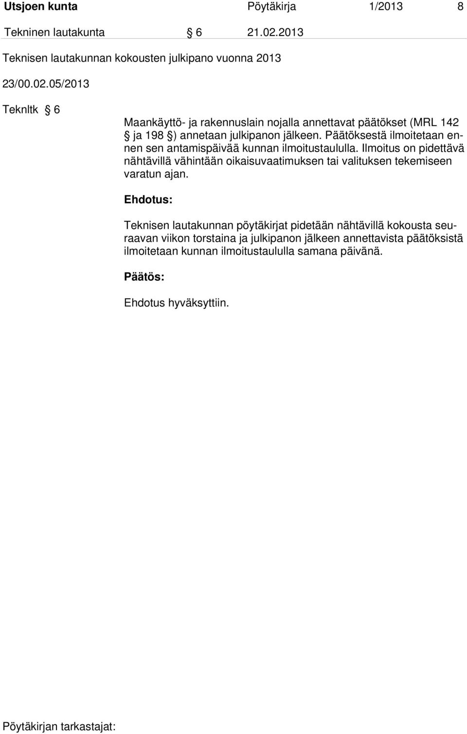 05/2013 Teknltk 6 Maankäyttö- ja rakennuslain nojalla annettavat päätökset (MRL 142 ja 198 ) annetaan julkipanon jälkeen.