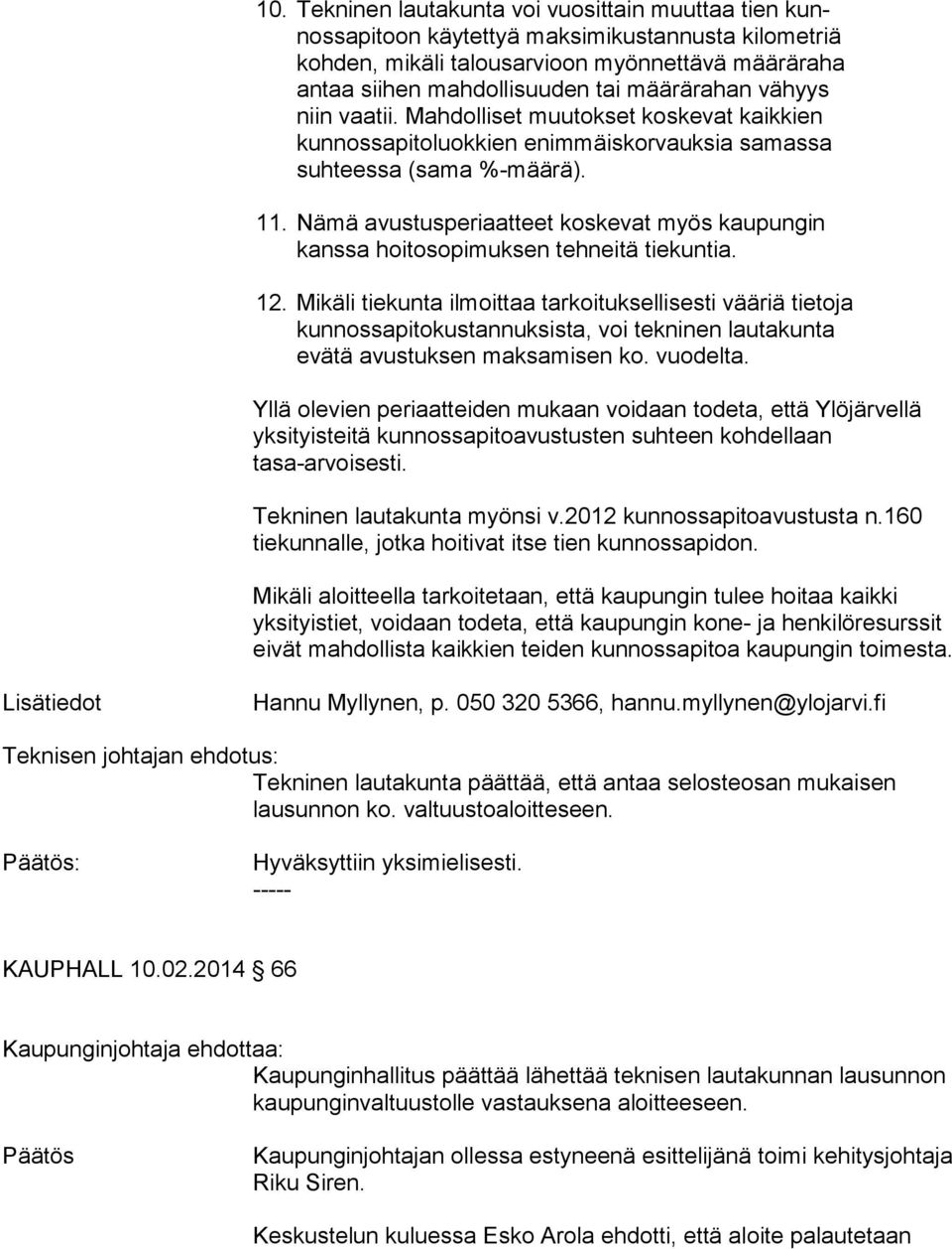 Nämä avustusperiaatteet koskevat myös kaupungin kans sa hoitosopimuksen tehneitä tiekuntia. 12.