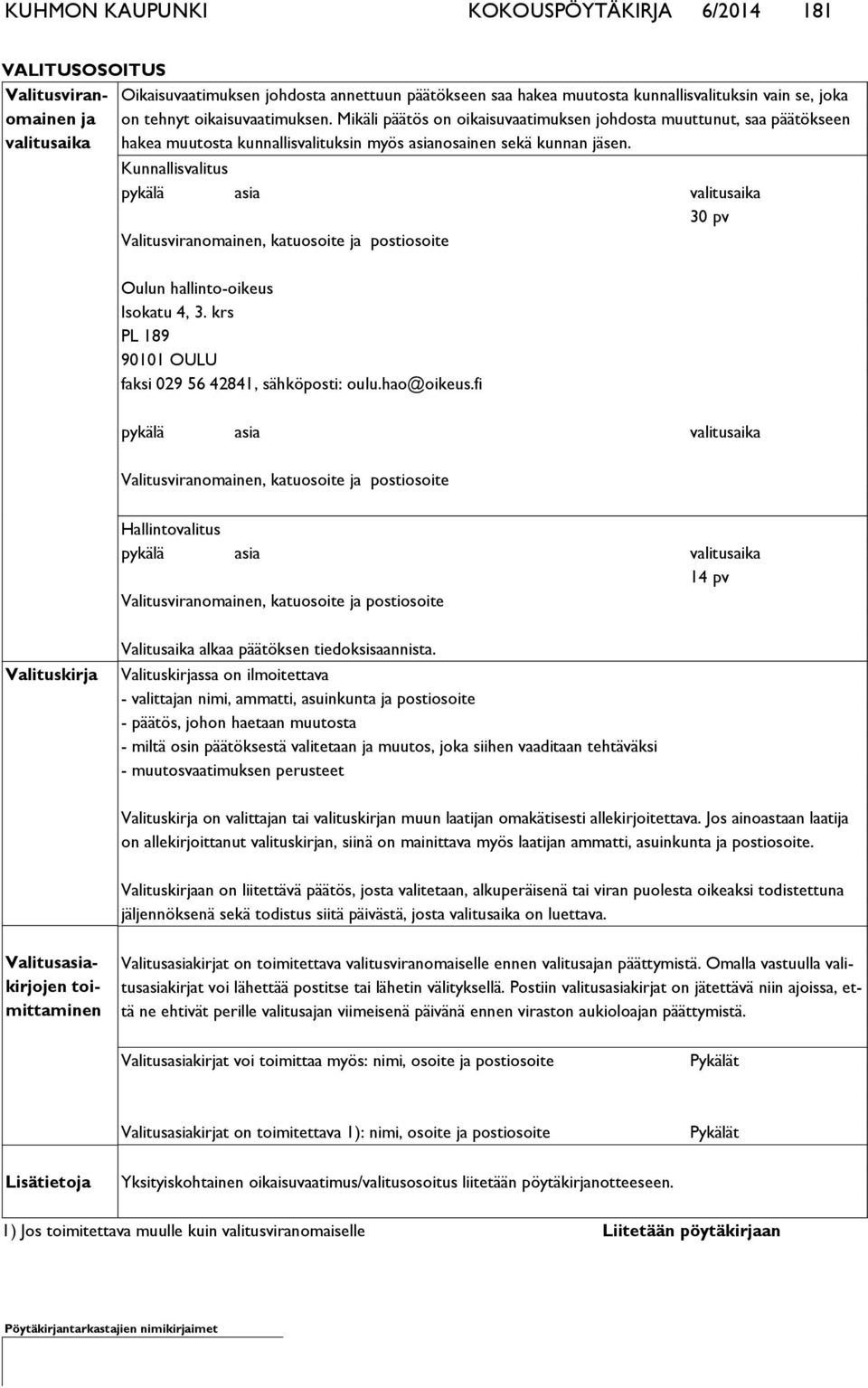 Kunnallisvalitus pykälä asia valitusaika 30 pv Valitusviranomainen, katuosoite ja postiosoite Oulun hallinto-oikeus Isokatu 4, 3. krs PL 189 90101 OULU faksi 029 56 42841, sähköposti: oulu.hao@oikeus.