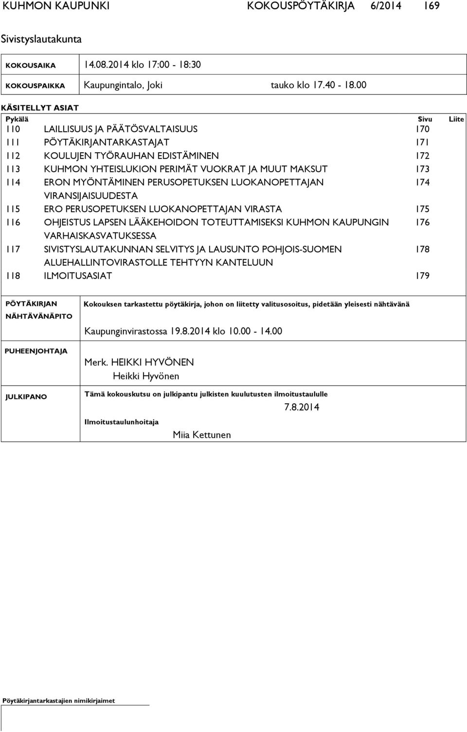 MAKSUT 173 114 ERON MYÖNTÄMINEN PERUSOPETUKSEN LUOKANOPETTAJAN 174 VIRANSIJAISUUDESTA 115 ERO PERUSOPETUKSEN LUOKANOPETTAJAN VIRASTA 175 116 OHJEISTUS LAPSEN LÄÄKEHOIDON TOTEUTTAMISEKSI KUHMON