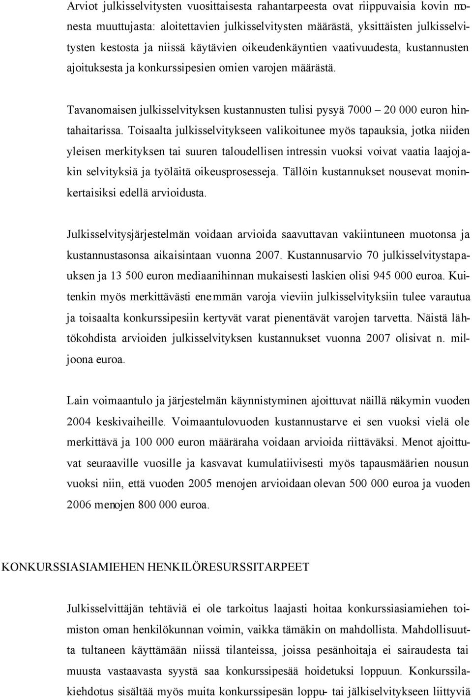 Tavanomaisen julkisselvityksen kustannusten tulisi pysyä 7000 20 000 euron hintahaitarissa.