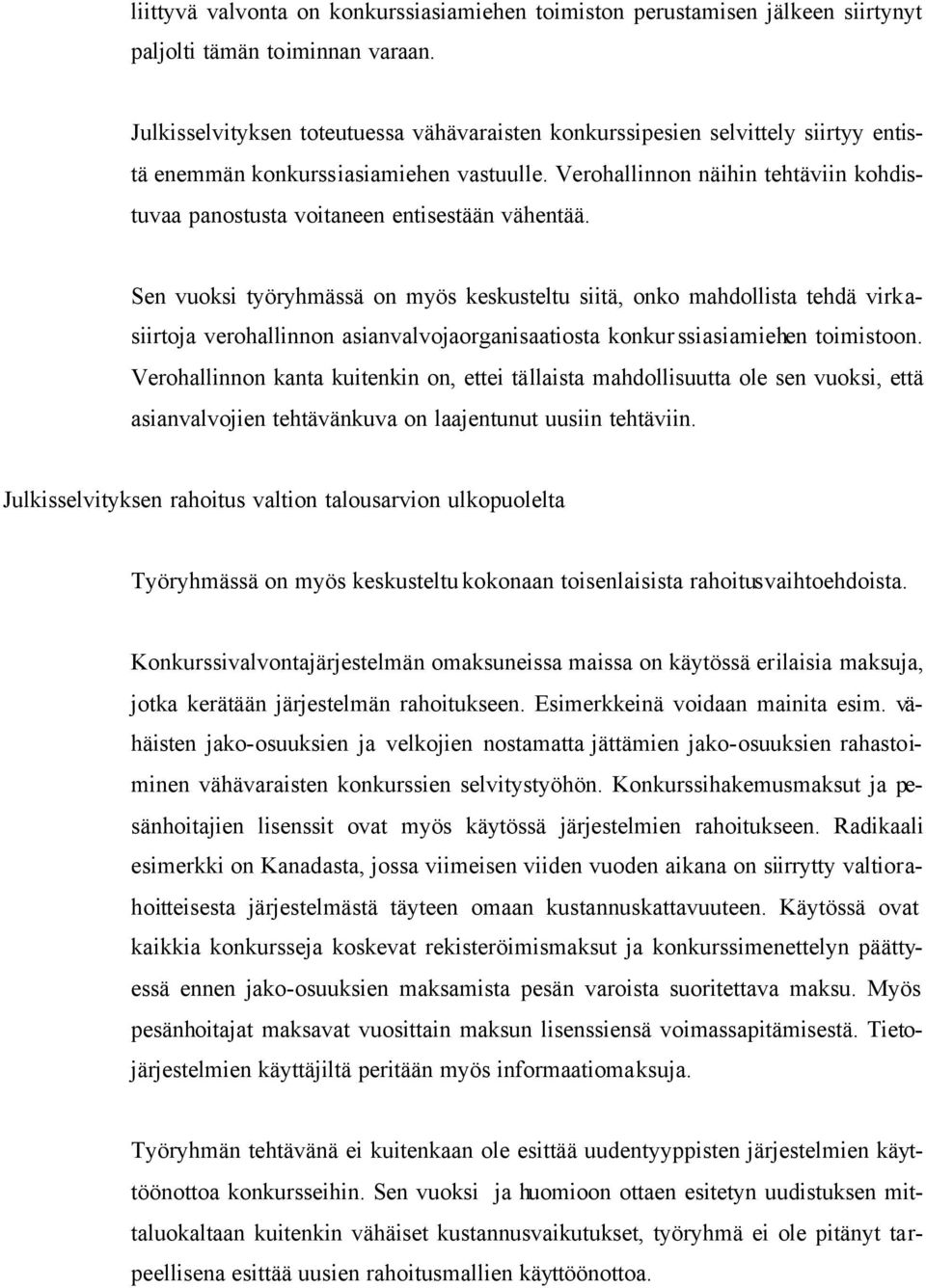 Verohallinnon näihin tehtäviin kohdistuvaa panostusta voitaneen entisestään vähentää.