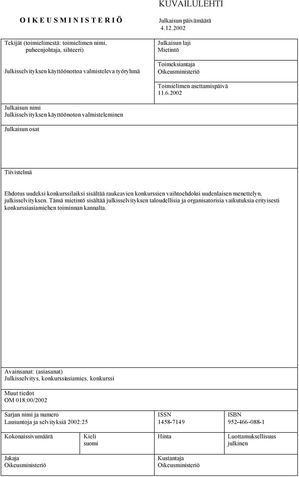 2002 Julkaisun nimi Julkisselvityksen käyttöönoton valmisteleminen Julkaisun osat Tiivistelmä Ehdotus uudeksi konkurssilaiksi sisältää raukeavien konkurssien vaihtoehdoksi uudenlaisen menettelyn,