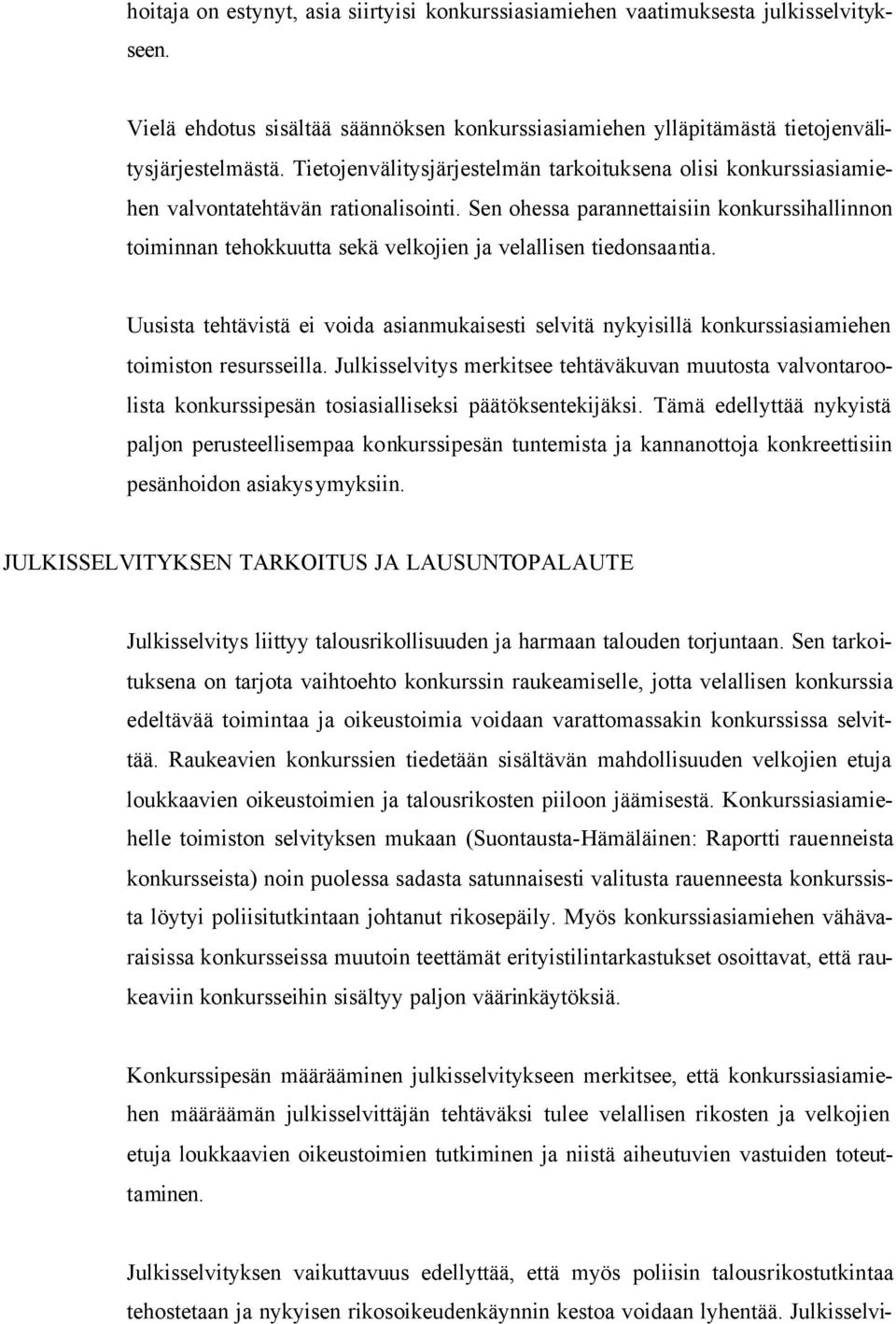 Sen ohessa parannettaisiin konkurssihallinnon toiminnan tehokkuutta sekä velkojien ja velallisen tiedonsaantia.