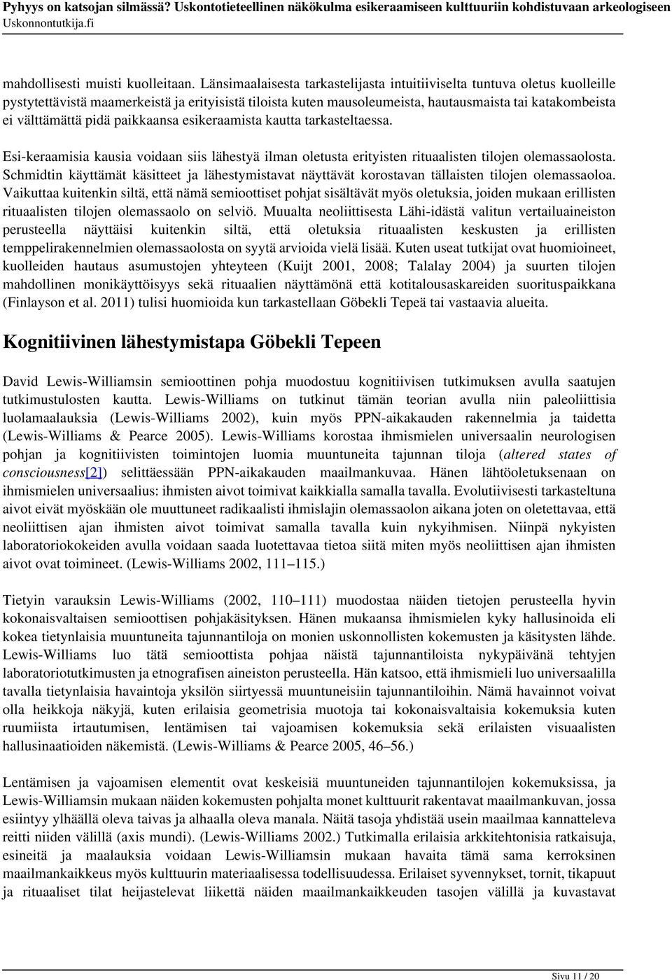 pidä paikkaansa esikeraamista kautta tarkasteltaessa. Esi-keraamisia kausia voidaan siis lähestyä ilman oletusta erityisten rituaalisten tilojen olemassaolosta.