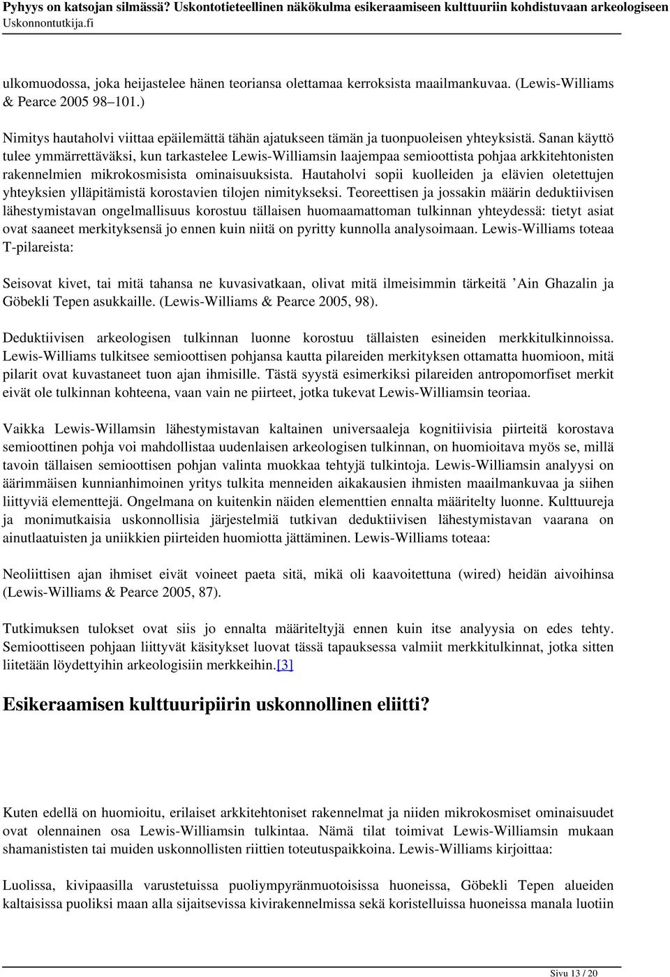 Sanan käyttö tulee ymmärrettäväksi, kun tarkastelee Lewis-Williamsin laajempaa semioottista pohjaa arkkitehtonisten rakennelmien mikrokosmisista ominaisuuksista.