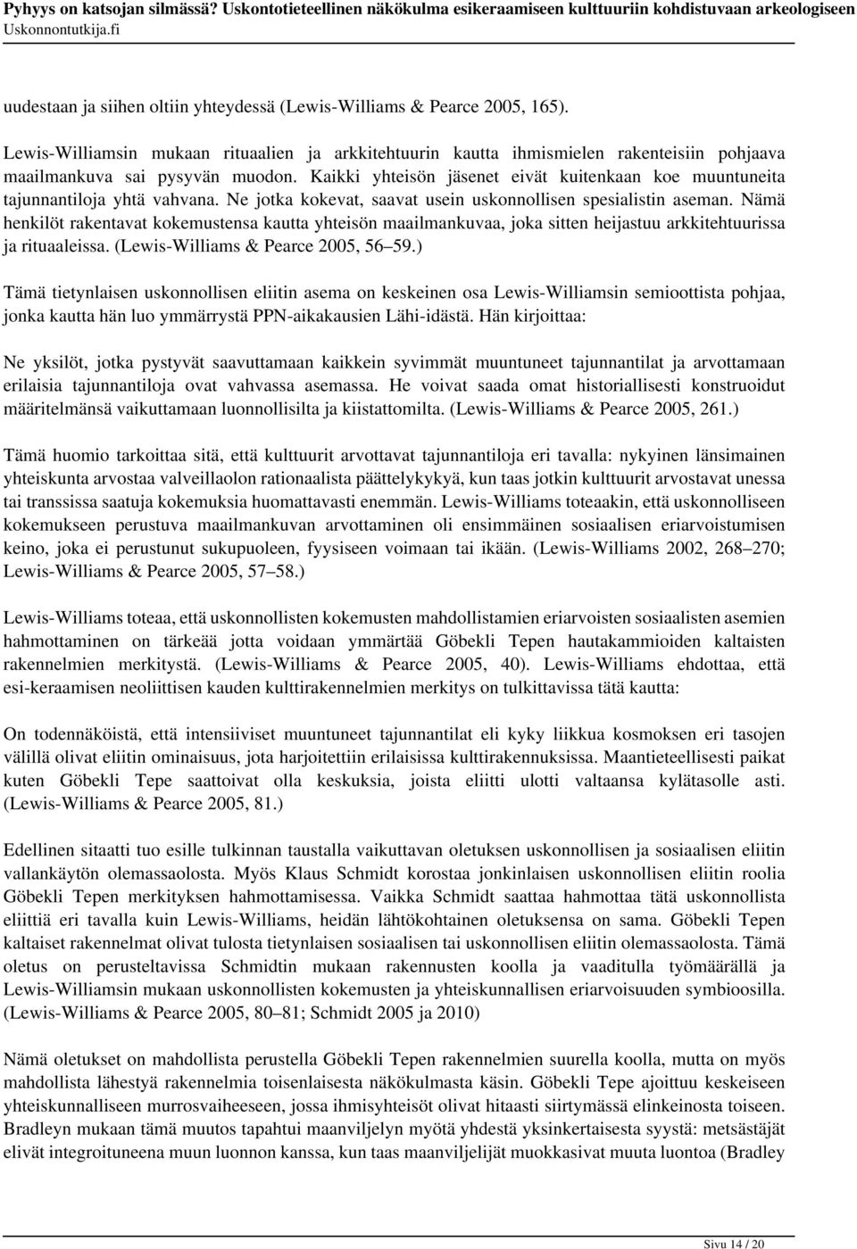 Kaikki yhteisön jäsenet eivät kuitenkaan koe muuntuneita tajunnantiloja yhtä vahvana. Ne jotka kokevat, saavat usein uskonnollisen spesialistin aseman.