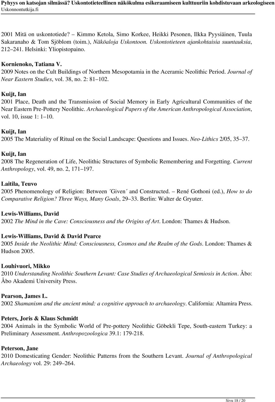 Kuijt, Ian 2001 Place, Death and the Transmission of Social Memory in Early Agricultural Communities of the Near Eastern Pre-Pottery Neolithic.