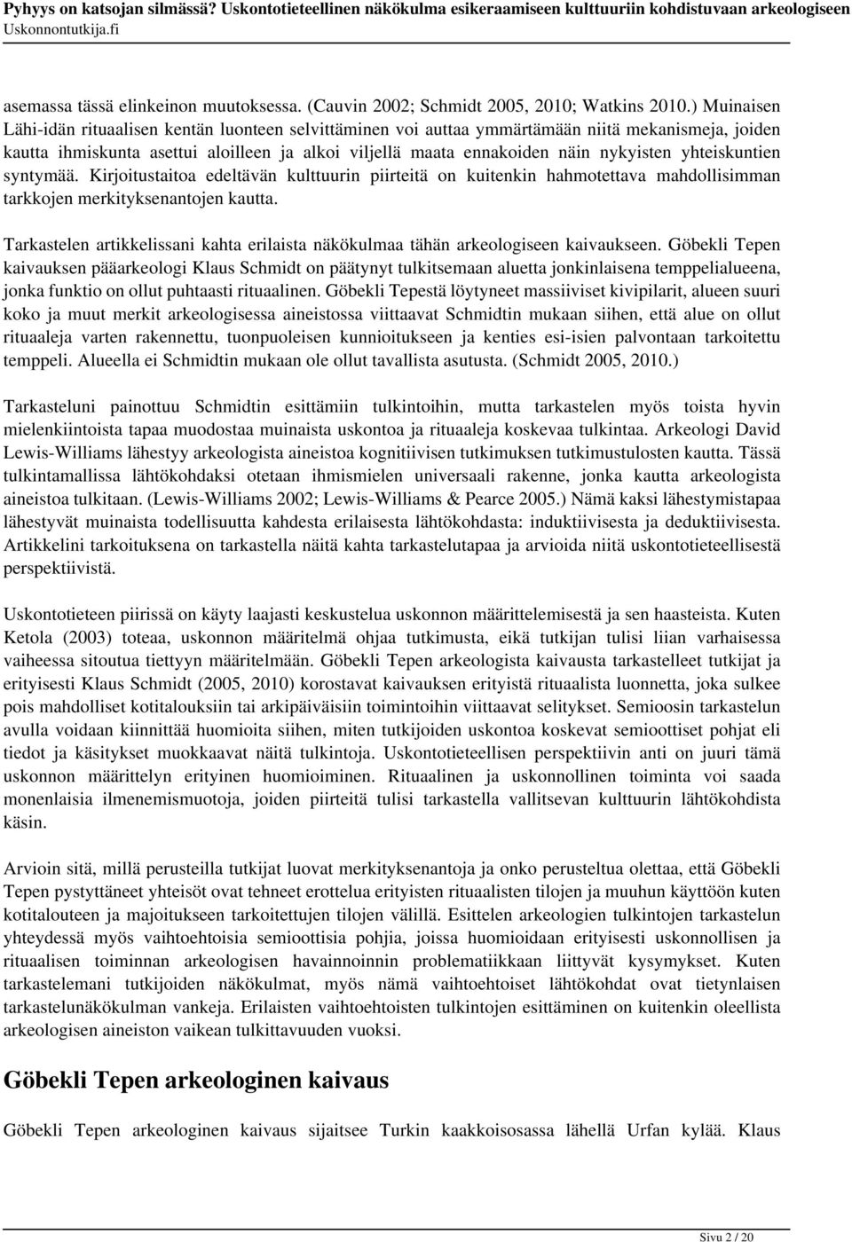 yhteiskuntien syntymää. Kirjoitustaitoa edeltävän kulttuurin piirteitä on kuitenkin hahmotettava mahdollisimman tarkkojen merkityksenantojen kautta.