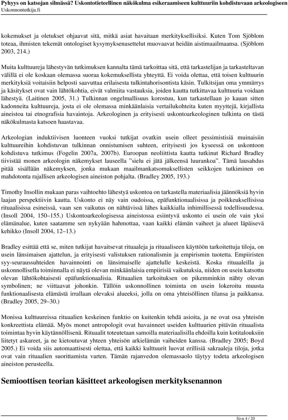 Ei voida olettaa, että toisen kulttuurin merkityksiä voitaisiin helposti saavuttaa erilaisesta tulkintahorisontista käsin.
