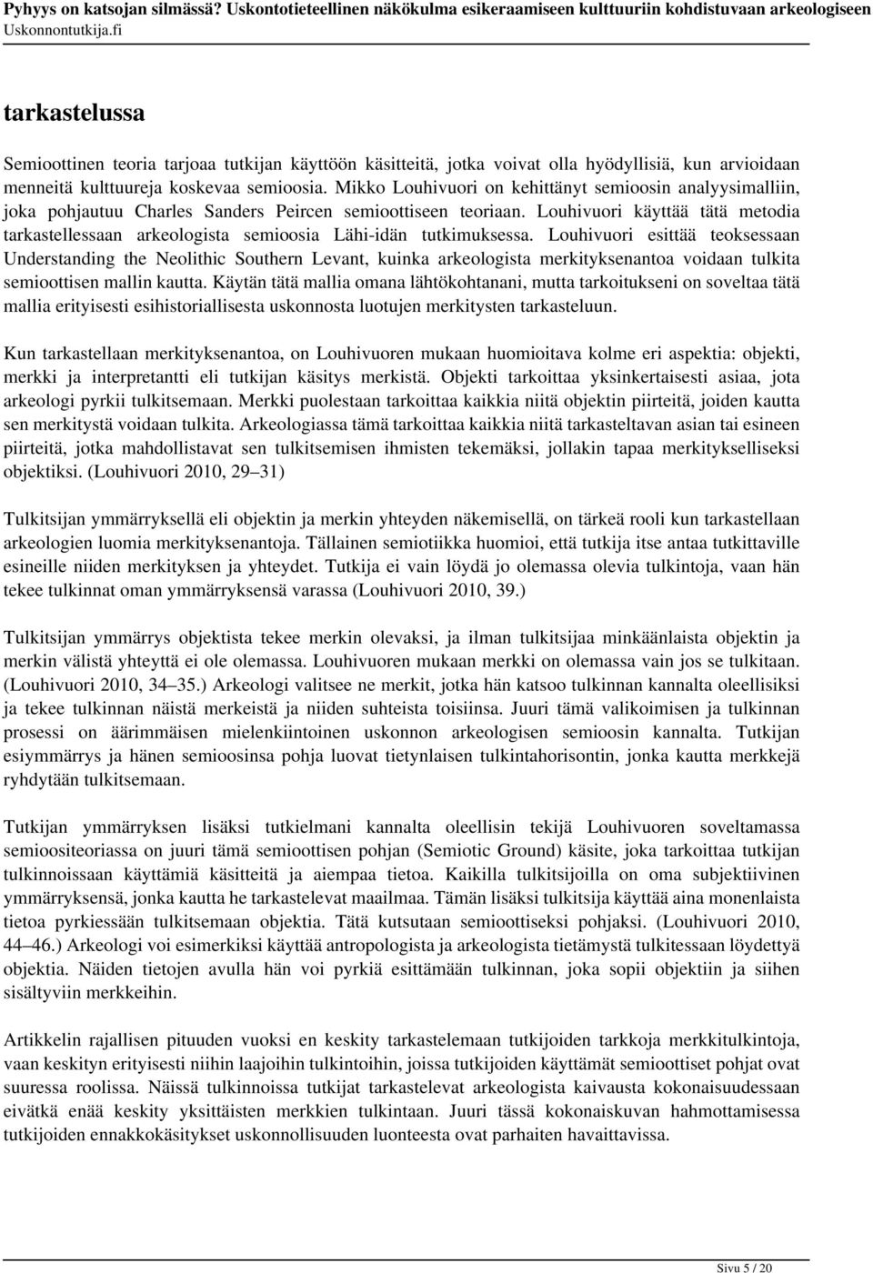 Louhivuori käyttää tätä metodia tarkastellessaan arkeologista semioosia Lähi-idän tutkimuksessa.