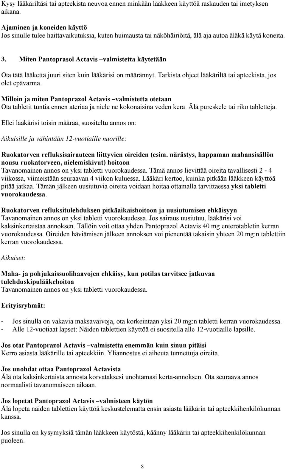 Miten Pantoprasol Actavis valmistetta käytetään Ota tätä lääkettä juuri siten kuin lääkärisi on määrännyt. Tarkista ohjeet lääkäriltä tai apteekista, jos olet epävarma.