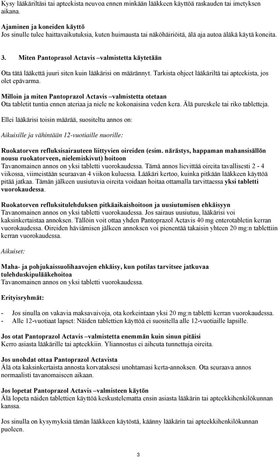 Miten Pantoprasol Actavis valmistetta käytetään Ota tätä lääkettä juuri siten kuin lääkärisi on määrännyt. Tarkista ohjeet lääkäriltä tai apteekista, jos olet epävarma.