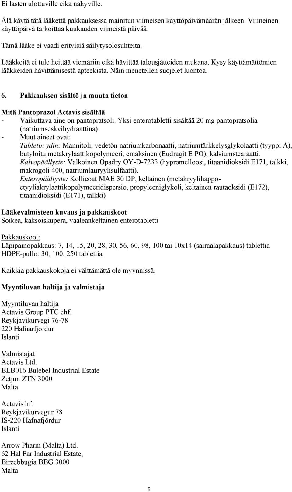 Näin menetellen suojelet luontoa. 6. Pakkauksen sisältö ja muuta tietoa Mitä Pantoprazol Actavis sisältää - Vaikuttava aine on pantopratsoli.