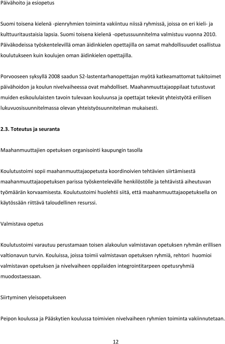 Päiväkodeissa työskentelevillä oman äidinkielen opettajilla on samat mahdollisuudet osallistua koulutukseen kuin koulujen oman äidinkielen opettajilla.