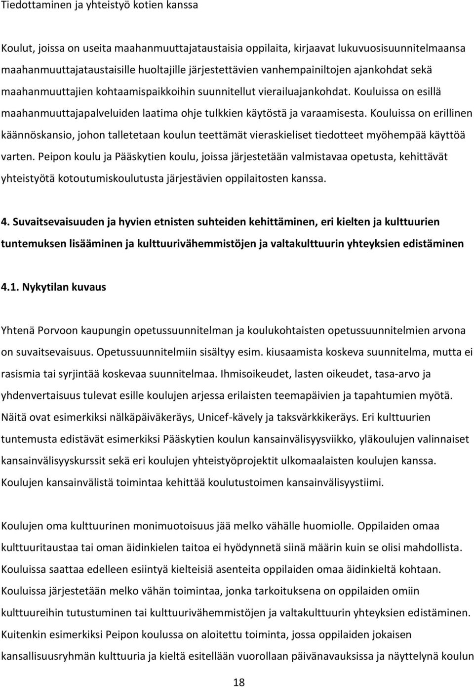 Kouluissa on erillinen käännöskansio, johon talletetaan koulun teettämät vieraskieliset tiedotteet myöhempää käyttöä varten.