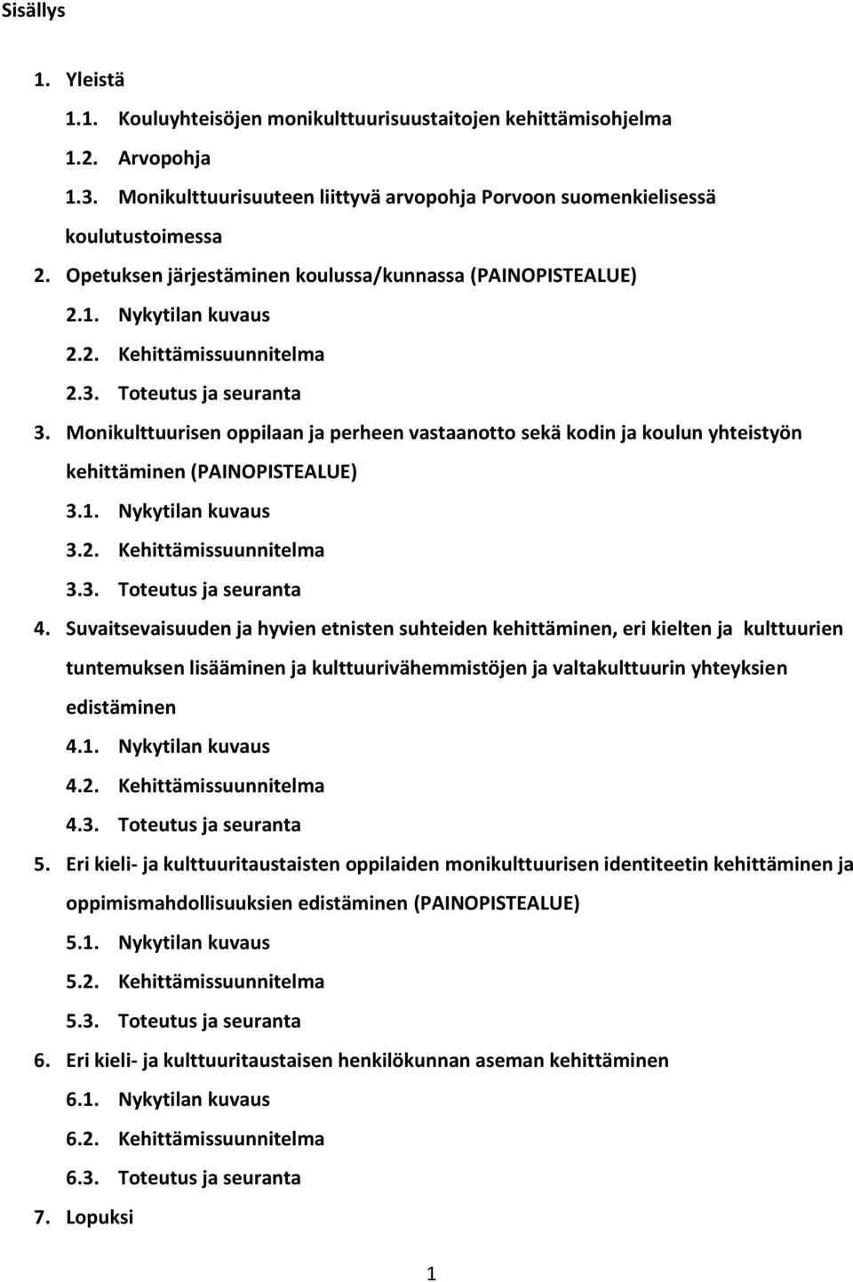 Monikulttuurisen oppilaan ja perheen vastaanotto sekä kodin ja koulun yhteistyön kehittäminen (PAINOPISTEALUE) 3.1. Nykytilan kuvaus 3.2. Kehittämissuunnitelma 3.3. Toteutus ja seuranta 4.