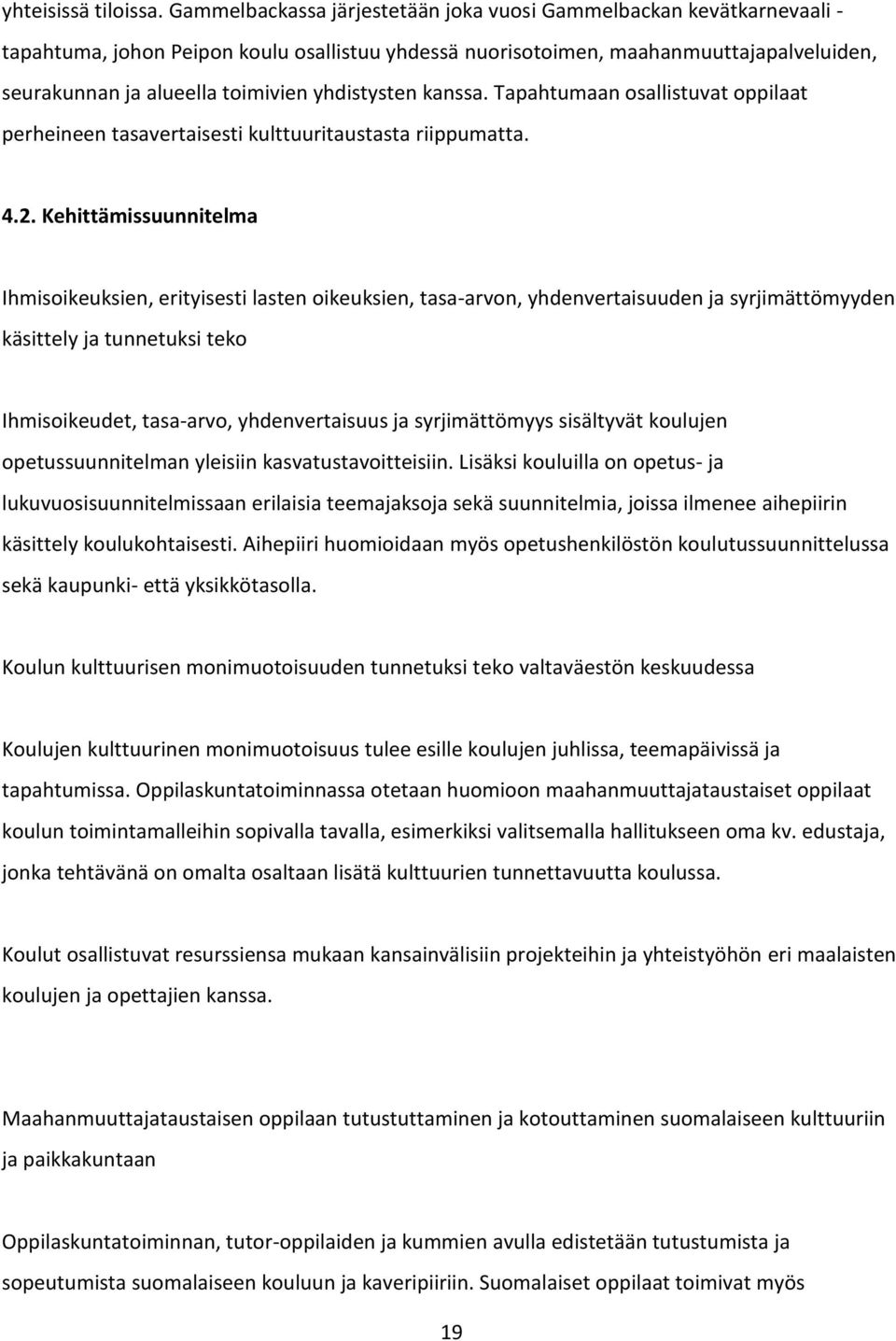 yhdistysten kanssa. Tapahtumaan osallistuvat oppilaat perheineen tasavertaisesti kulttuuritaustasta riippumatta. 4.2.