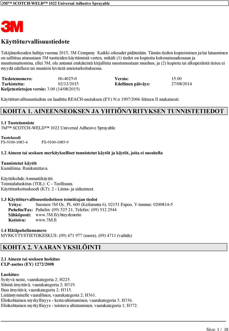 suostumustaa muuhu, ja (2) kopiota tai alkuperäistä tietoa ei myydä edellee tai muutoi levitetä asiotarkoituksessa. Tiedoteumero: 06-4025-0 Versio: 15.