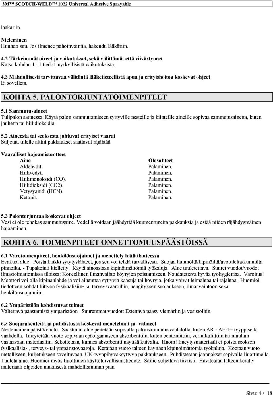 3 Mahdollisesti tarvittavaa välitötä lääketieteellistä apua ja erityishoitoa koskevat ohjeet Ei sovelleta. KOHTA 5. PALONTORJUNTATOIMENPITEET 5.