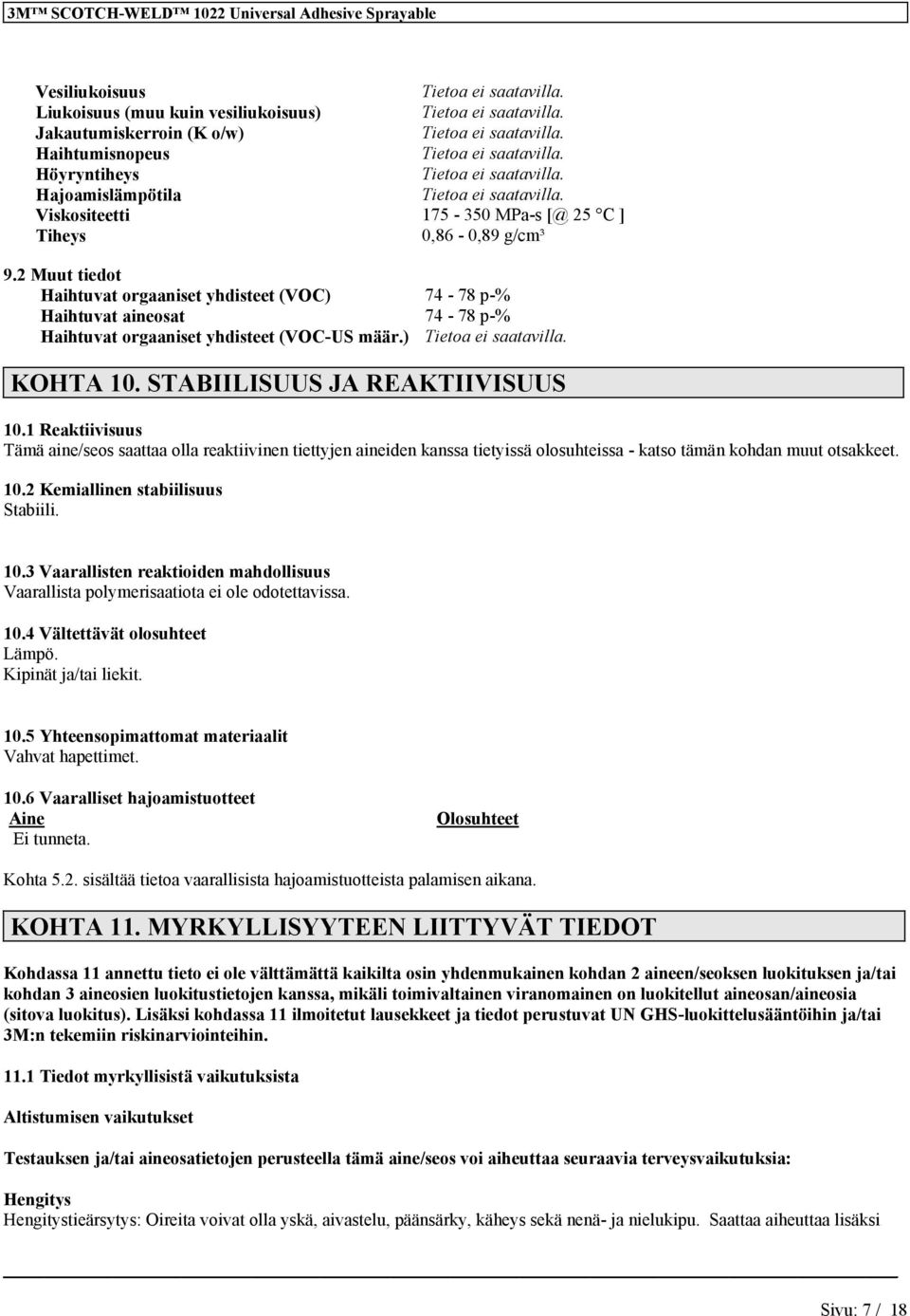 2 Muut tiedot Haihtuvat orgaaiset yhdisteet (VOC) Haihtuvat aieosat Haihtuvat orgaaiset yhdisteet (VOC-US määr.) 74-78 p-% 74-78 p-% Tietoa ei KOHTA 10. STABIILISUUS JA REAKTIIVISUUS 10.