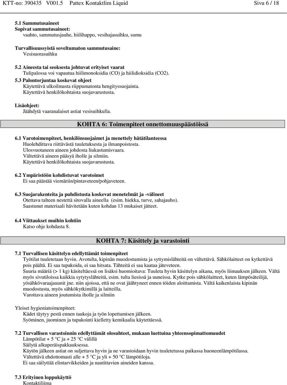 2 Aieesta tai seoksesta johtuvat erityiset vaarat Tulipalossa voi vapautua hiilimooksidia (CO) ja hiilidioksidia (CO2). 5.