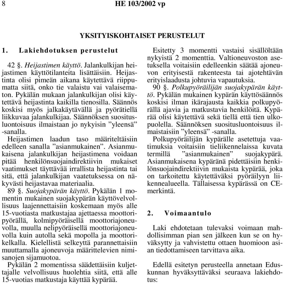 Säännös koskisi myös jalkakäytävällä ja pyörätiellä liikkuvaa jalankulkijaa. Säännöksen suositusluontoisuus ilmaistaan jo nykyisin yleensä -sanalla.