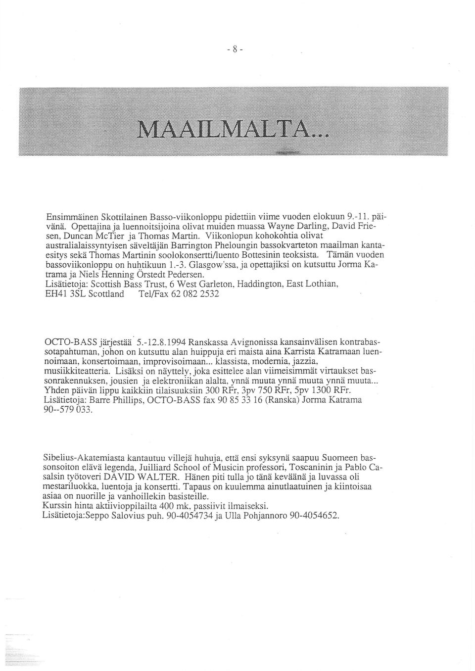 Viikonlopun kohokohtia olivat australialaissyntyisen säveltäjän Barrington Pheloungin bassokvarteton maailman kantaesitys sekä Thomas Martinin soolokonsertti/luento Bottesinin teoksista.