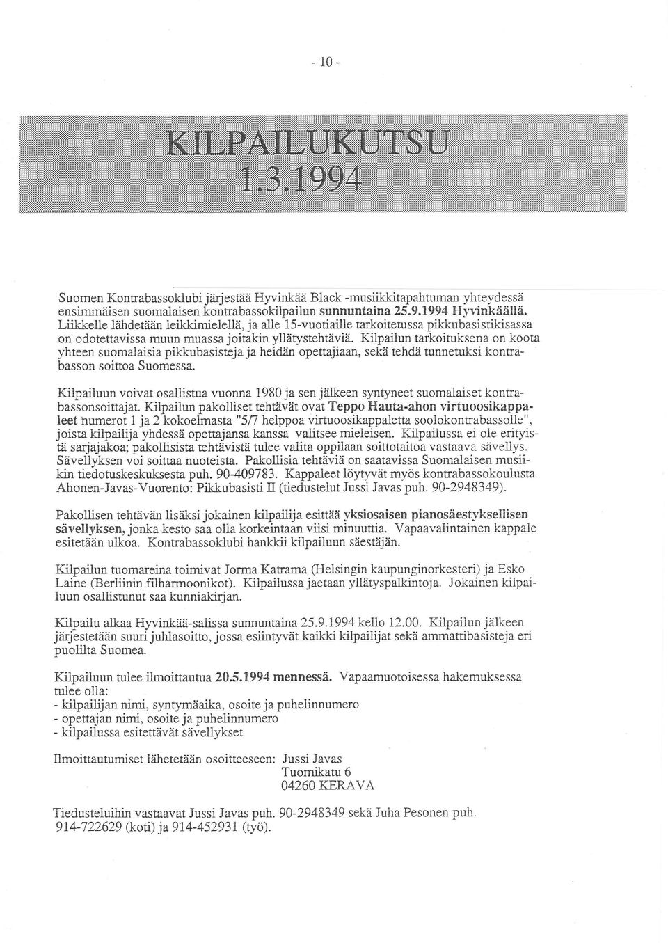 Kilpailun tarkoituksena on koota yhteen suomalaisia pikkubasisteja ja heidän opettajiaan, sekä tehdä tunnetuksi kontrabasson soittoa Suomessa.