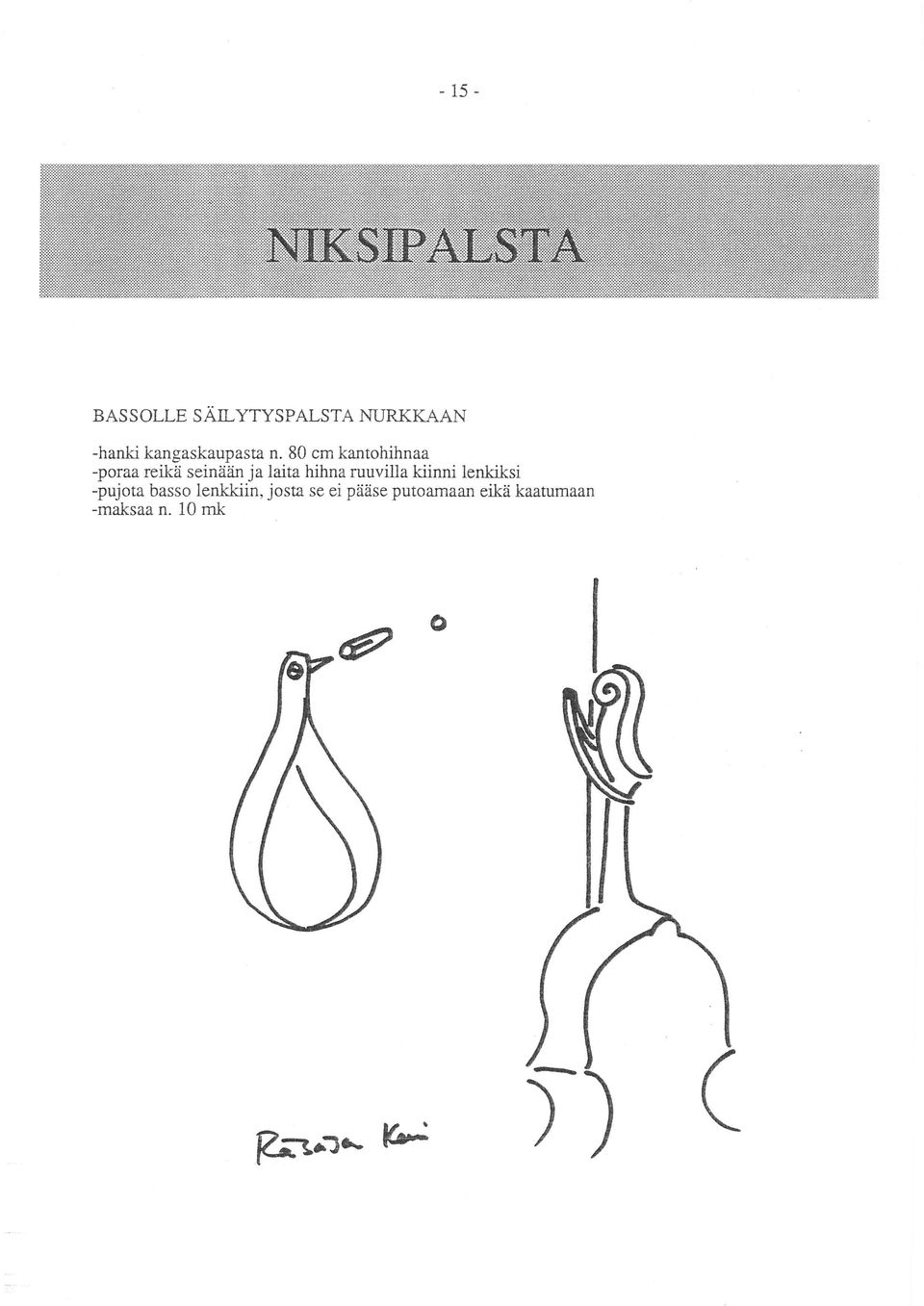 80 cm kantohihnaa -poraa reikä seinään ja laita hihna