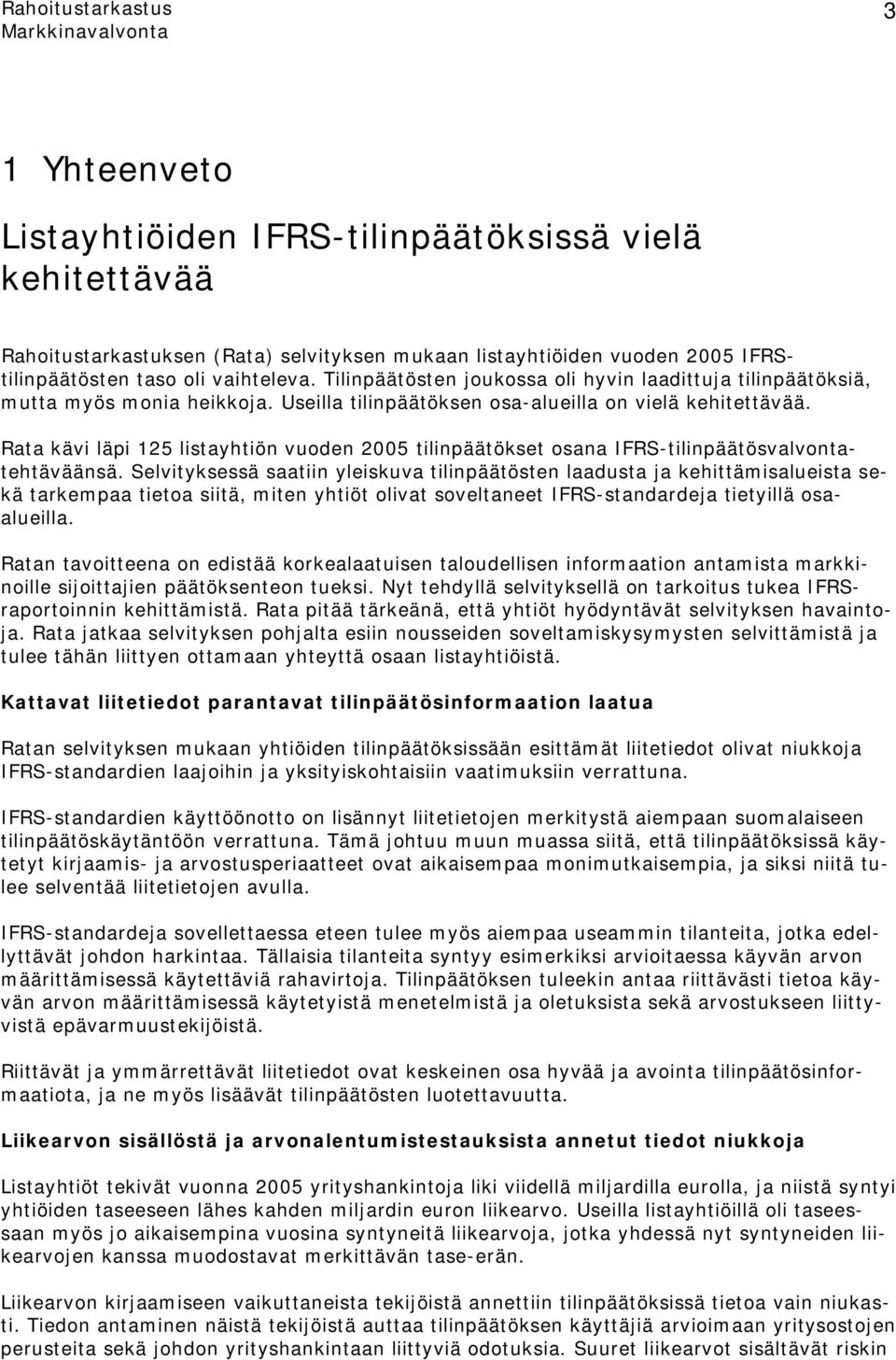 Rata kävi läpi 125 listayhtiön vuoden 2005 tilinpäätökset osana IFRS-tilinpäätösvalvontatehtäväänsä.