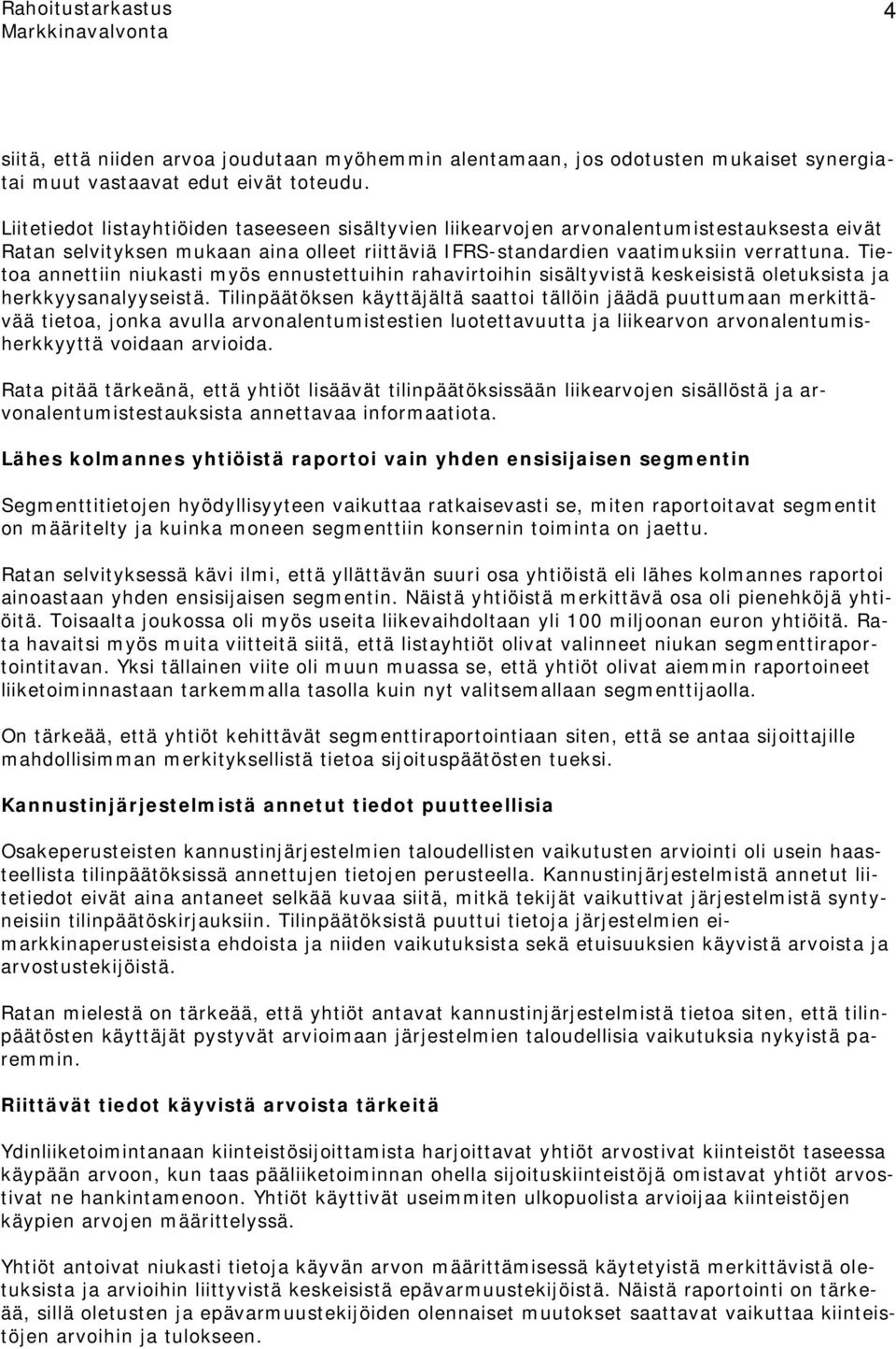 Tietoa annettiin niukasti myös ennustettuihin rahavirtoihin sisältyvistä keskeisistä oletuksista ja herkkyysanalyyseistä.