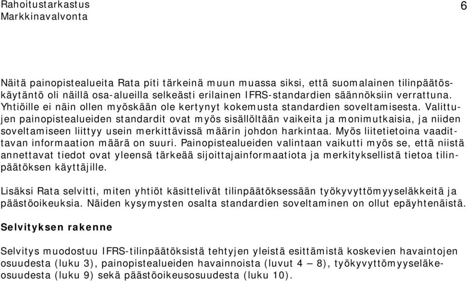 Valittujen painopistealueiden standardit ovat myös sisällöltään vaikeita ja monimutkaisia, ja niiden soveltamiseen liittyy usein merkittävissä määrin johdon harkintaa.