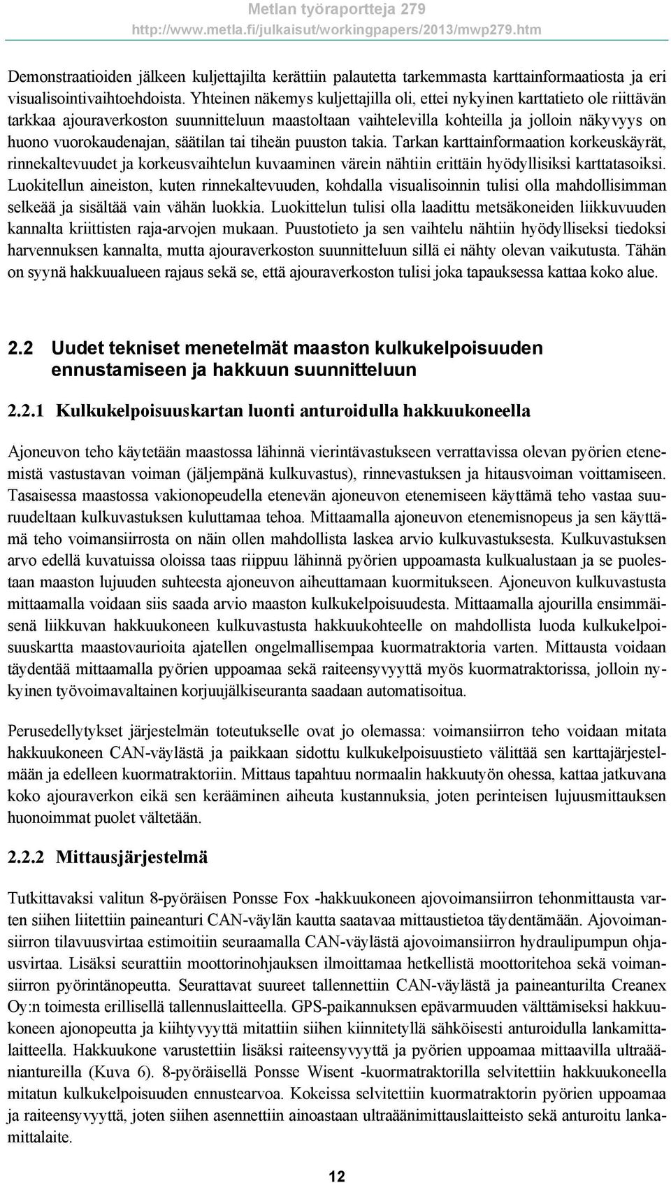 säätilan tai tiheän puuston takia. Tarkan karttainformaation korkeuskäyrät, rinnekaltevuudet ja korkeusvaihtelun kuvaaminen värein nähtiin erittäin hyödyllisiksi karttatasoiksi.