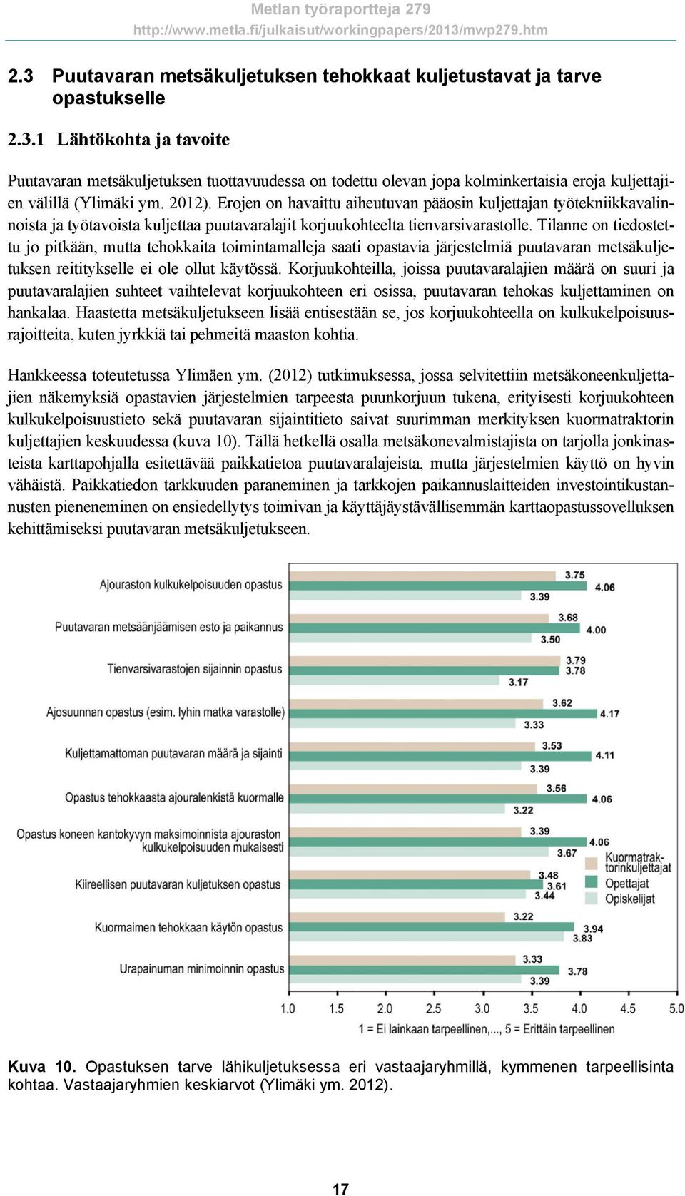 Tilanne on tiedostettu jo pitkään, mutta tehokkaita toimintamalleja saati opastavia järjestelmiä puutavaran metsäkuljetuksen reititykselle ei ole ollut käytössä.