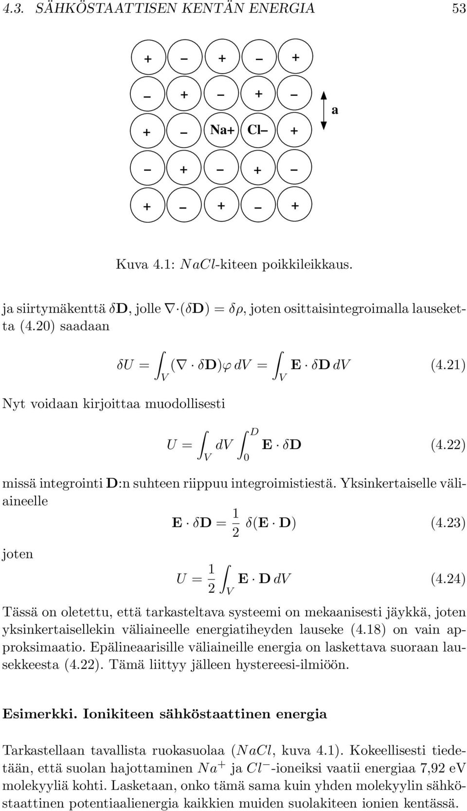 Yksinkertaiselle väliaineelle E δd = 1 δ(e D) (4.3) joten U = 1 E D d (4.