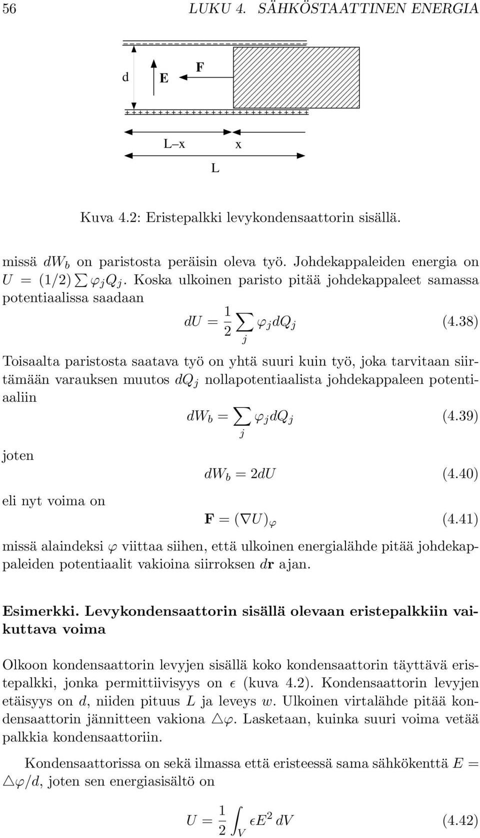 38) Toisaalta paristosta saatava työ onyhtä suuri kuin työ, joka tarvitaan siirtämään varauksen muutos dq j nollapotentiaalista johdekappaleen potentiaaliin dw b = ϕ j dq j (4.