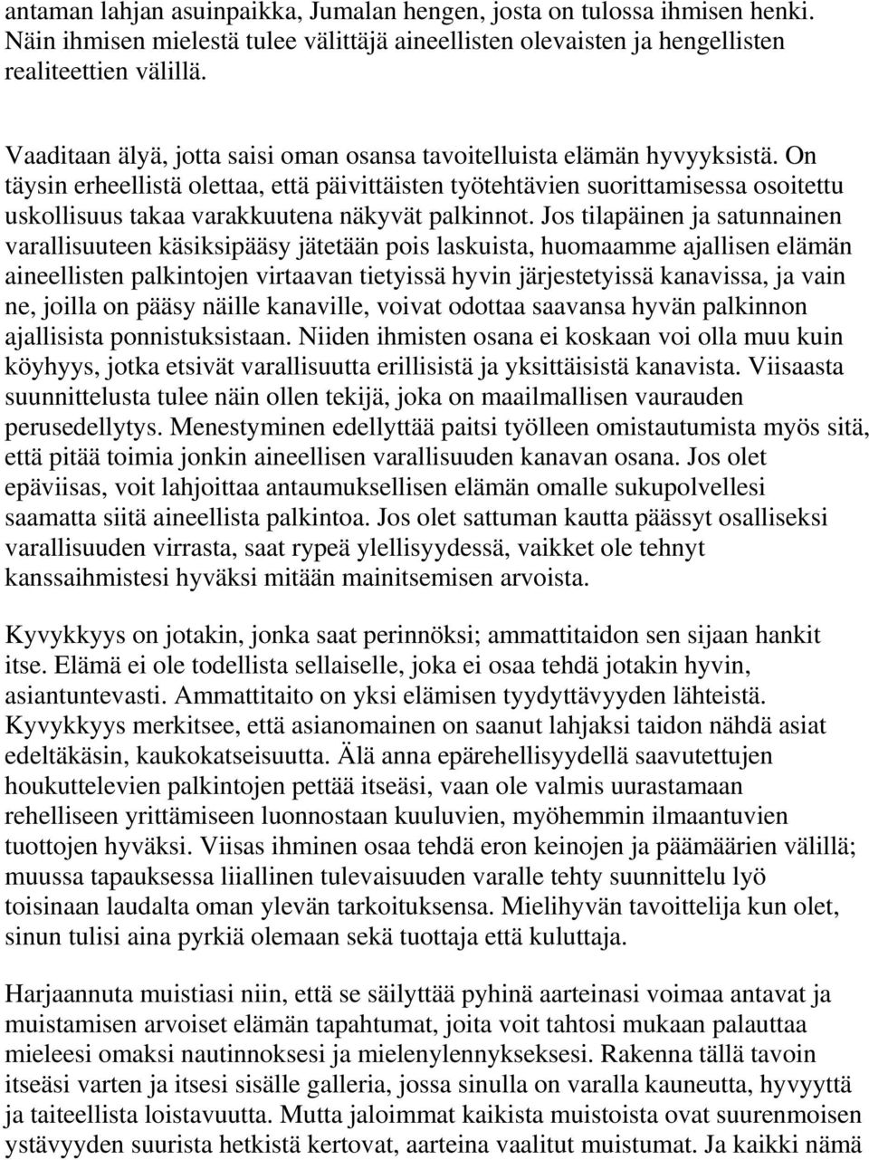 On täysin erheellistä olettaa, että päivittäisten työtehtävien suorittamisessa osoitettu uskollisuus takaa varakkuutena näkyvät palkinnot.