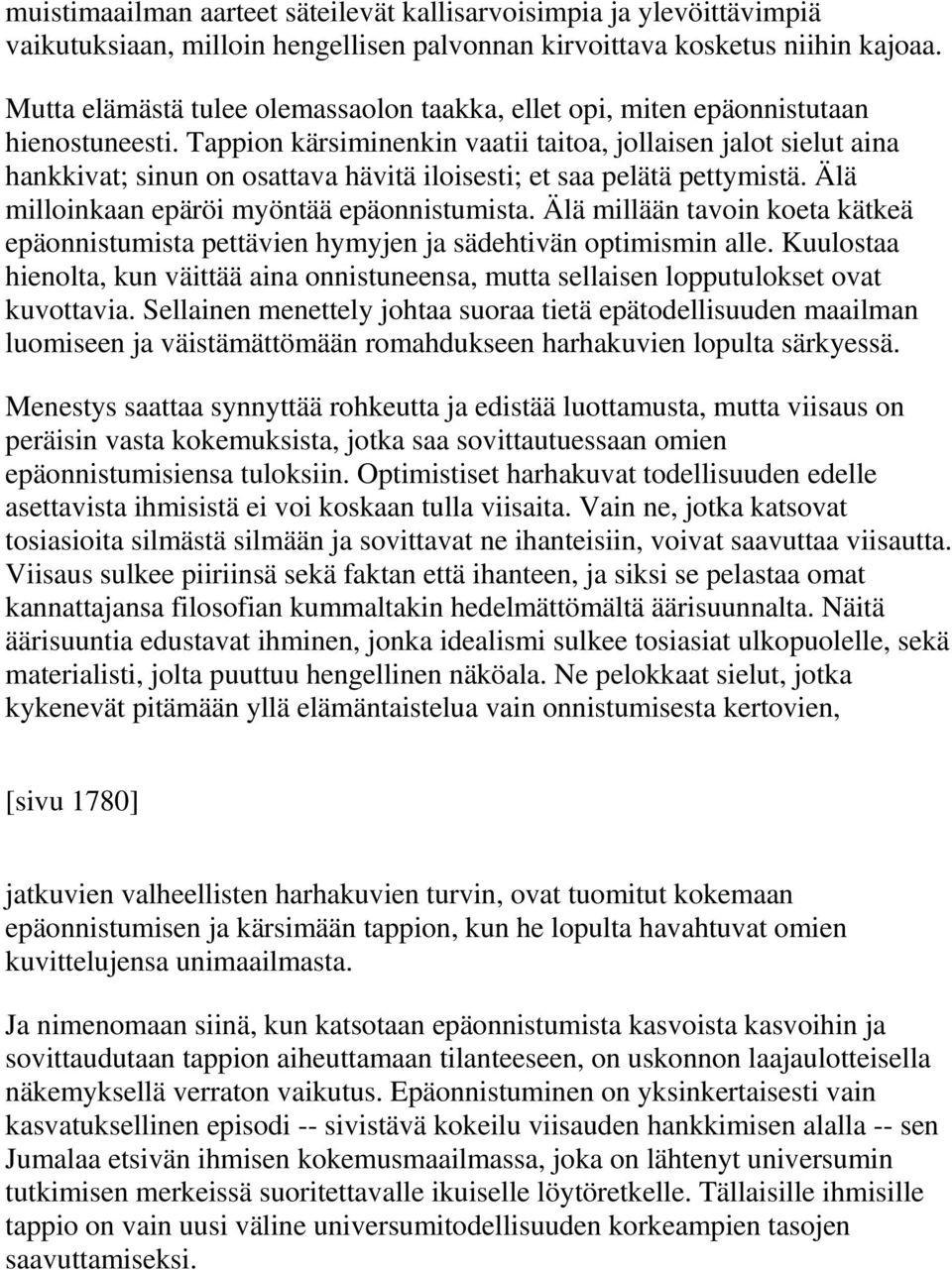 Tappion kärsiminenkin vaatii taitoa, jollaisen jalot sielut aina hankkivat; sinun on osattava hävitä iloisesti; et saa pelätä pettymistä. Älä milloinkaan epäröi myöntää epäonnistumista.