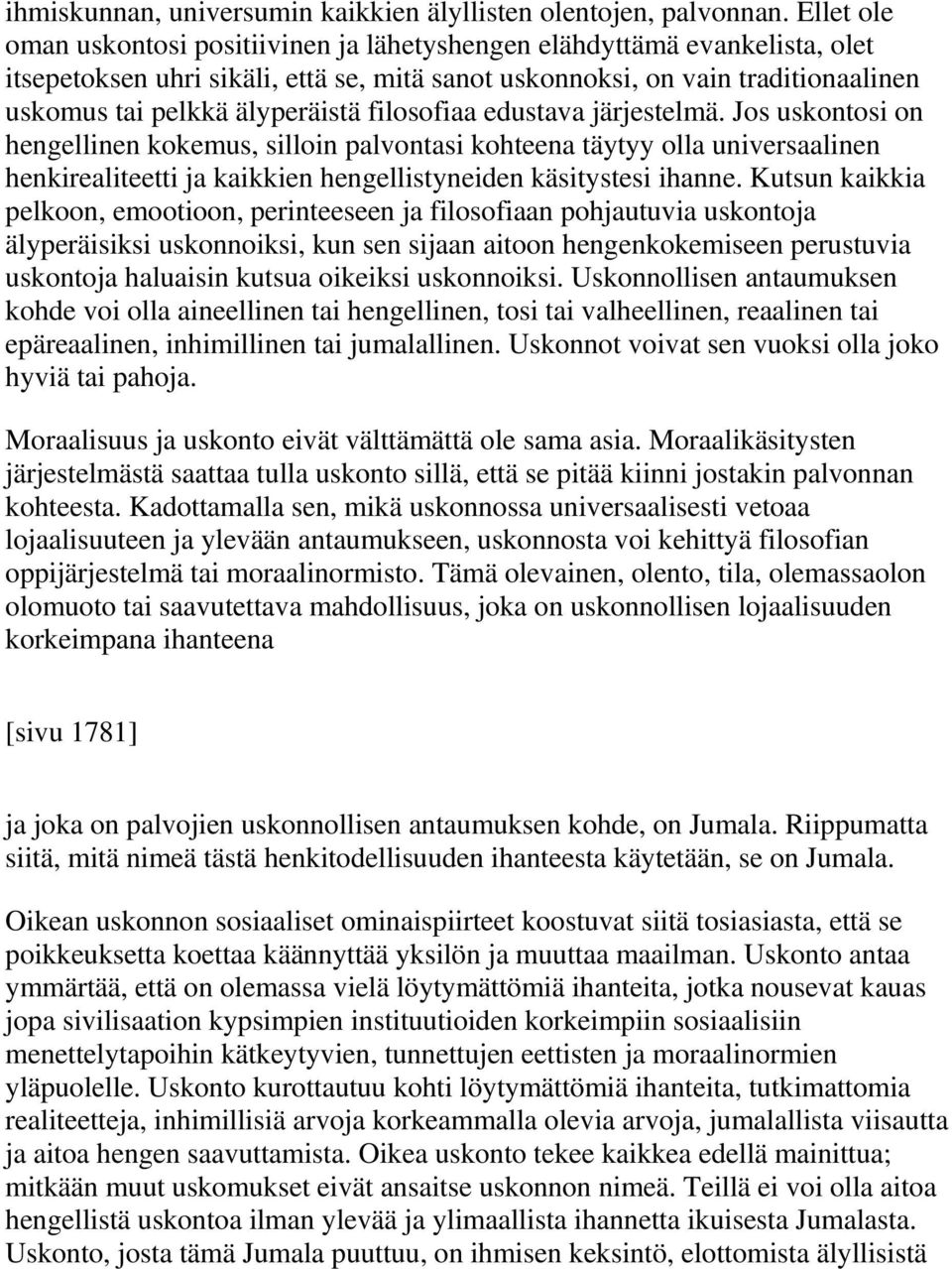 filosofiaa edustava järjestelmä. Jos uskontosi on hengellinen kokemus, silloin palvontasi kohteena täytyy olla universaalinen henkirealiteetti ja kaikkien hengellistyneiden käsitystesi ihanne.