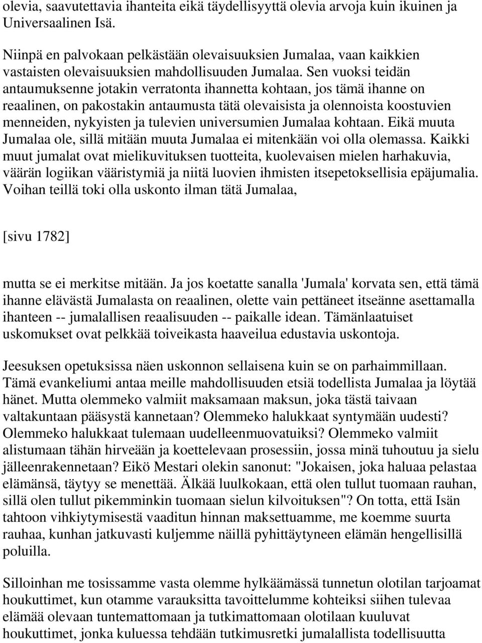 Sen vuoksi teidän antaumuksenne jotakin verratonta ihannetta kohtaan, jos tämä ihanne on reaalinen, on pakostakin antaumusta tätä olevaisista ja olennoista koostuvien menneiden, nykyisten ja tulevien