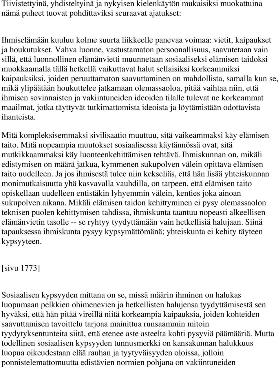 Vahva luonne, vastustamaton persoonallisuus, saavutetaan vain sillä, että luonnollinen elämänvietti muunnetaan sosiaaliseksi elämisen taidoksi muokkaamalla tällä hetkellä vaikuttavat halut